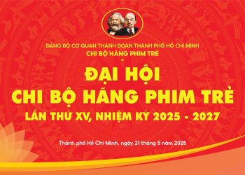 Đại hội Chi bộ Hãng Phim Trẻ lần thứ XV, Nhiệm kỳ 2025 – 2027: Đoàn kết – Đổi mới – Sáng tạo